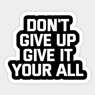 Don't Give Up Give It Your All Sticker